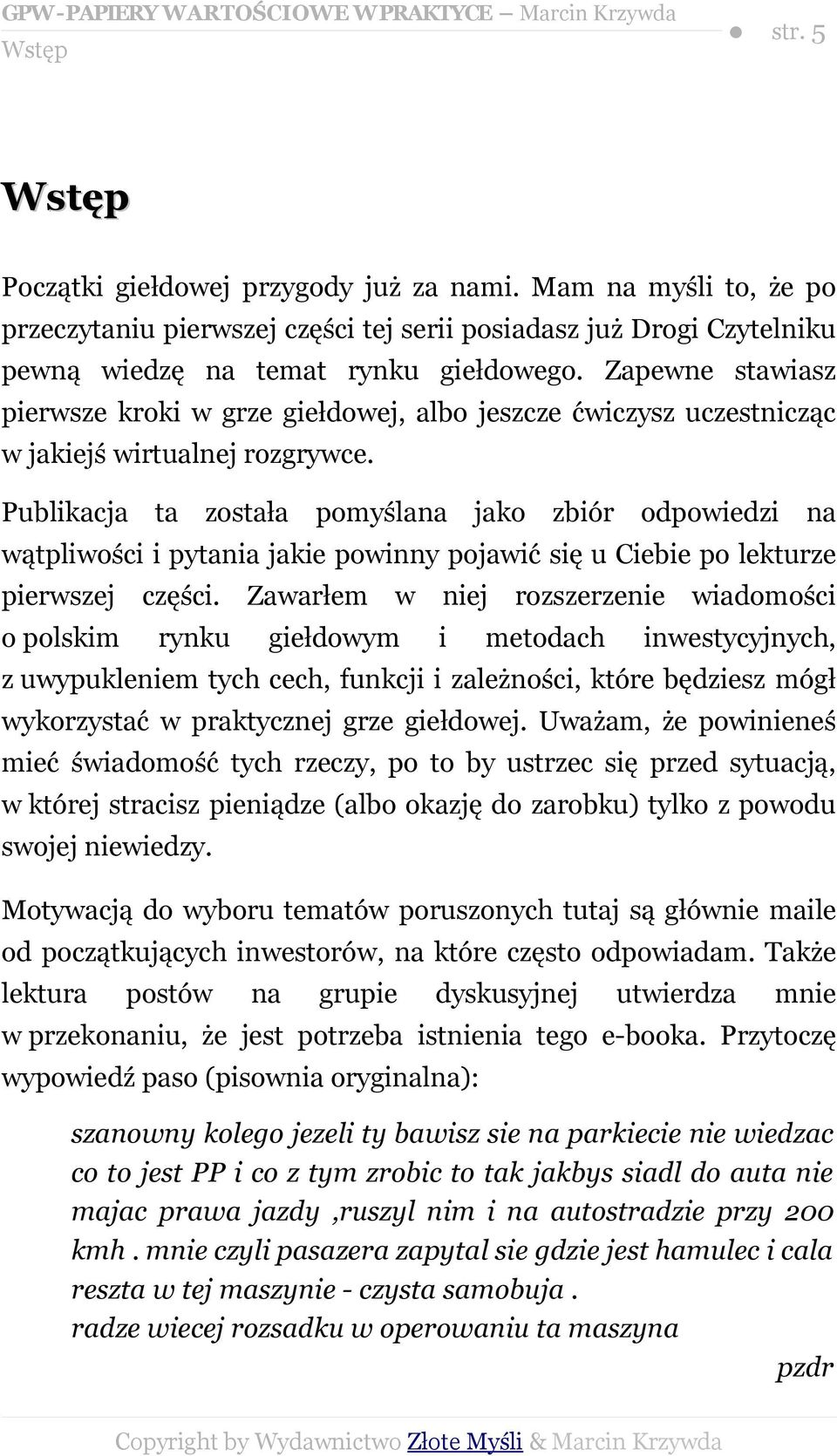 Publikacja ta została pomyśla jako zbiór odpowiedzi wątpliwości i pytania jakie powinny pojawić się u Ciebie po lekturze pierwszej części.