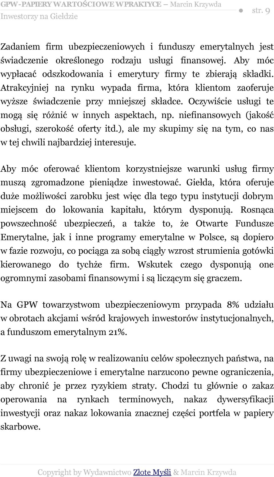 Oczywiście usługi te mogą się różnić w innych aspektach, np. niefinsowych (jakość obsługi, szerokość oferty itd.), ale my skupimy się tym, co s w tej chwili jbardziej interesuje.