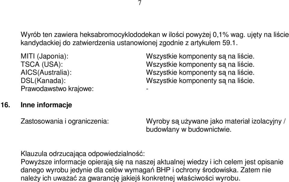 Klauzula odrzucająca odpowiedzialność: Powyższe informacje opierają się na naszej aktualnej wiedzy i ich celem jest opisanie danego wyrobu jedynie dla celów