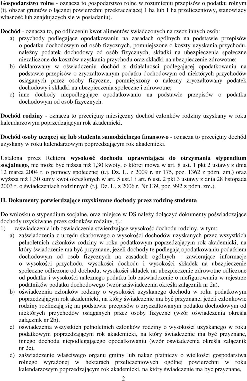 Dochód - oznacza to, po odliczeniu kwot alimentów świadczonych na rzecz innych osób: a) przychody podlegające opodatkowaniu na zasadach ogólnych na podstawie przepisów o podatku dochodowym od osób