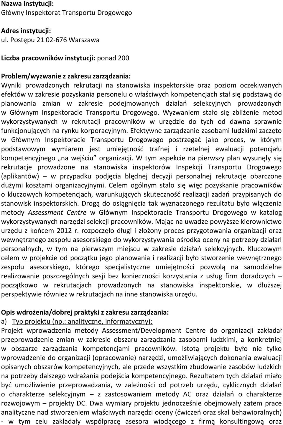 w zakresie pozyskania personelu o właściwych kompetencjach stał się podstawą do planowania zmian w zakresie podejmowanych działao selekcyjnych prowadzonych w Głównym Inspektoracie Transportu