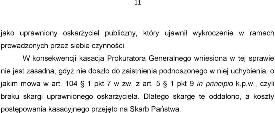 zaistnienia podnoszonego w niej uchybienia, o jakim mowa w art. 104 1 pkt 7 w zw. z art. 5 1 pkt 9 in principio k.p.w., czyli braku skargi uprawnionego oskarżyciela.