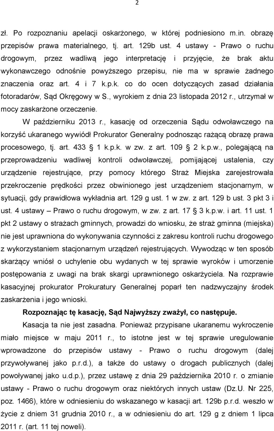 , wyrokiem z dnia 23 listopada 2012 r., utrzymał w mocy zaskarżone orzeczenie. W październiku 2013 r.