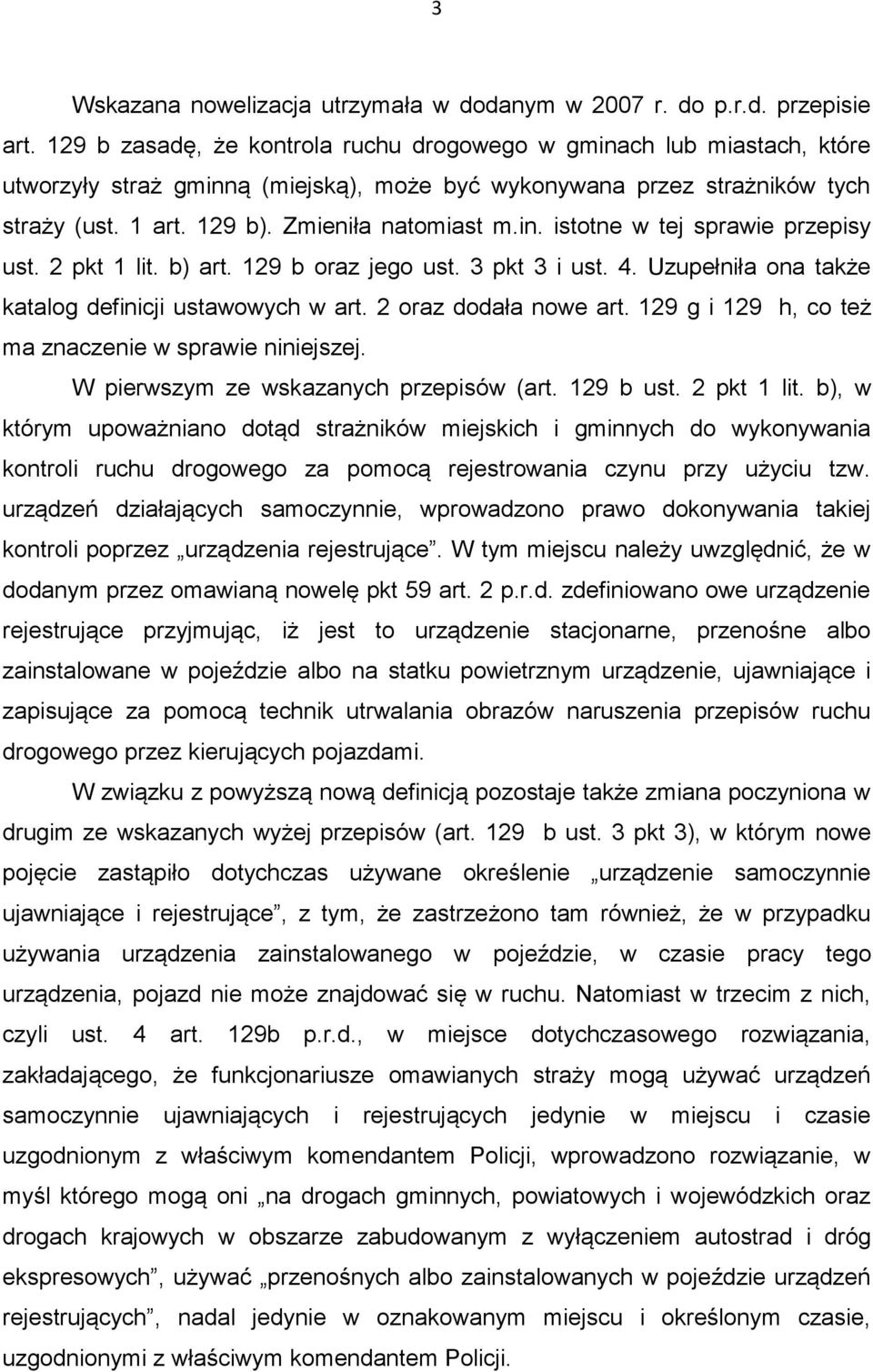 2 pkt 1 lit. b) art. 129 b oraz jego ust. 3 pkt 3 i ust. 4. Uzupełniła ona także katalog definicji ustawowych w art. 2 oraz dodała nowe art. 129 g i 129 h, co też ma znaczenie w sprawie niniejszej.