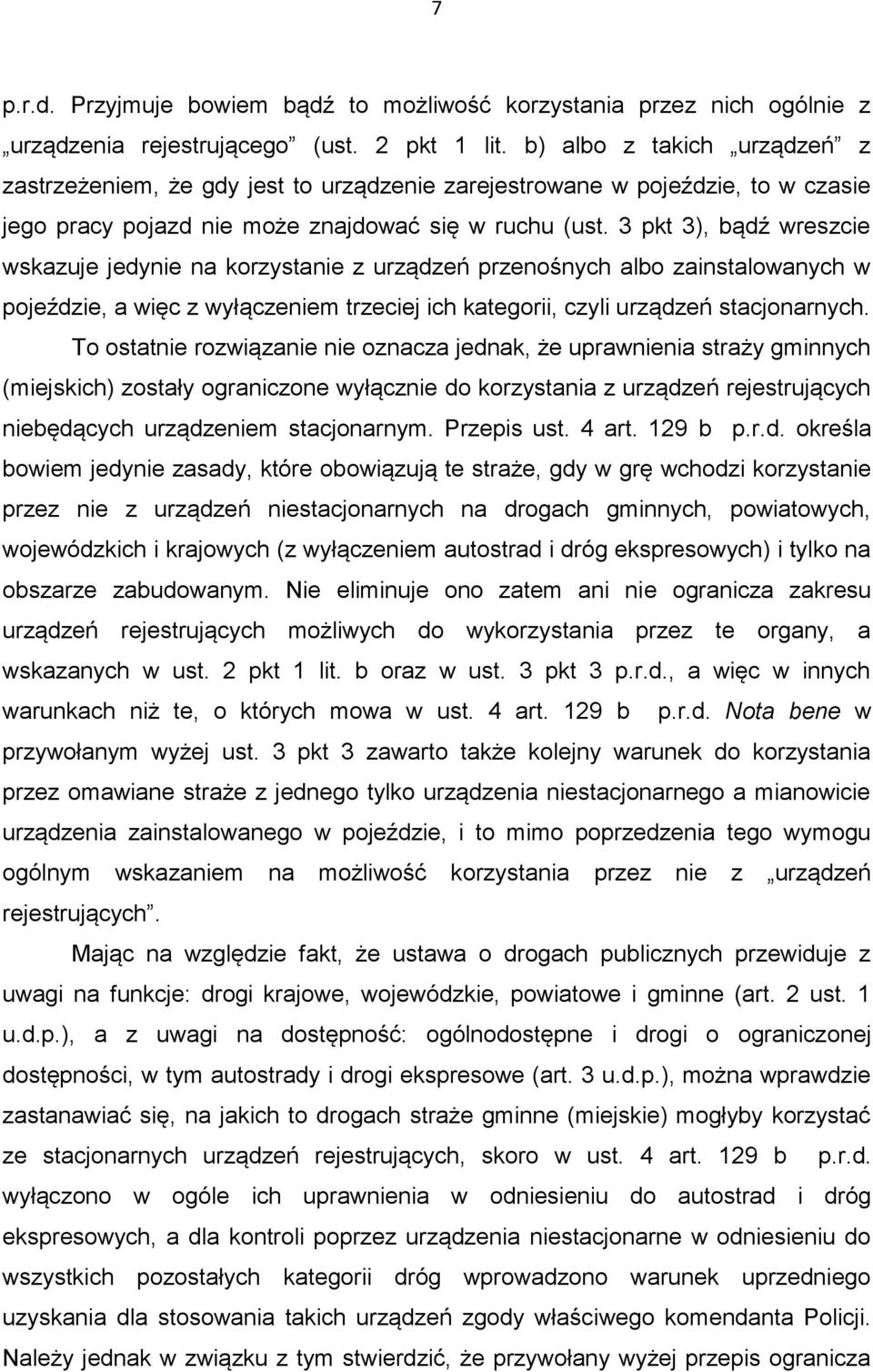 3 pkt 3), bądź wreszcie wskazuje jedynie na korzystanie z urządzeń przenośnych albo zainstalowanych w pojeździe, a więc z wyłączeniem trzeciej ich kategorii, czyli urządzeń stacjonarnych.