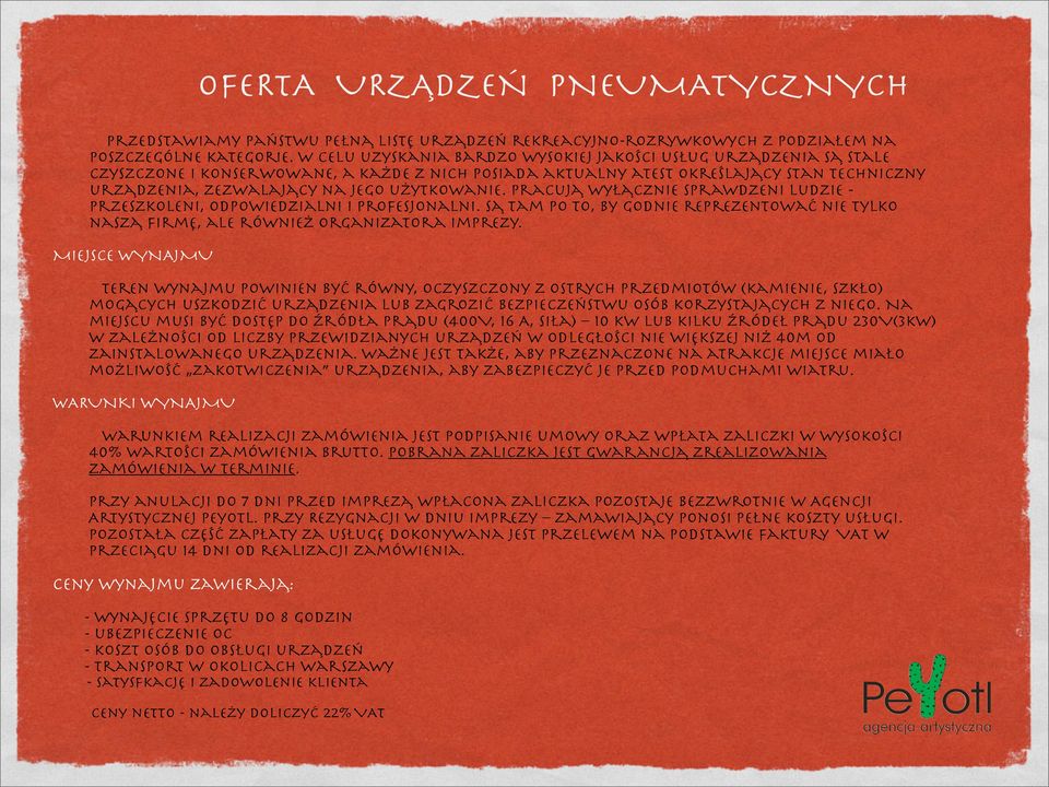 użytkowanie. Pracują wyłącznie sprawdzeni ludzie - przeszkoleni, odpowiedzialni i profesjonalni. Są tam po to, by godnie reprezentować nie tylko naszą firmę, ale również organizatora imprezy.