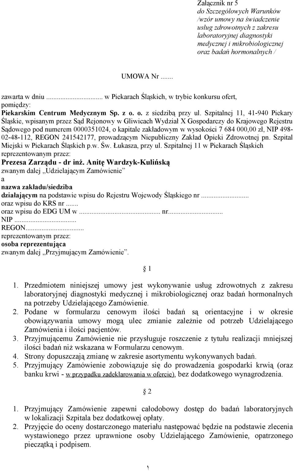 Szpitalnej 11, 41-940 Piekary Śląskie, wpisanym przez Sąd Rejonowy w Gliwicach Wydział X Gospodarczy do Krajowego Rejestru Sądowego pod numerem 0000351024, o kapitale zakładowym w wysokości 7 684