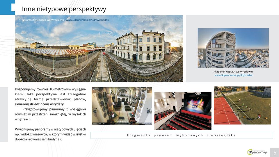 Przygotowujemy panoramy z wysiêgnika równie w przestrzeni zamkniêtej, w wysokich wnêtrzach. Wykonujemy panoramy w nietypowych ujêciach np.