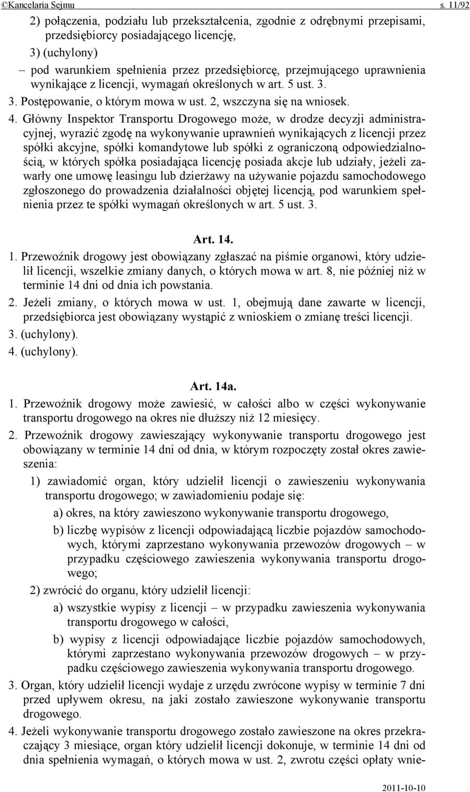 uprawnienia wynikające z licencji, wymagań określonych w art. 5 ust. 3. 3. Postępowanie, o którym mowa w ust. 2, wszczyna się na wniosek. 4.