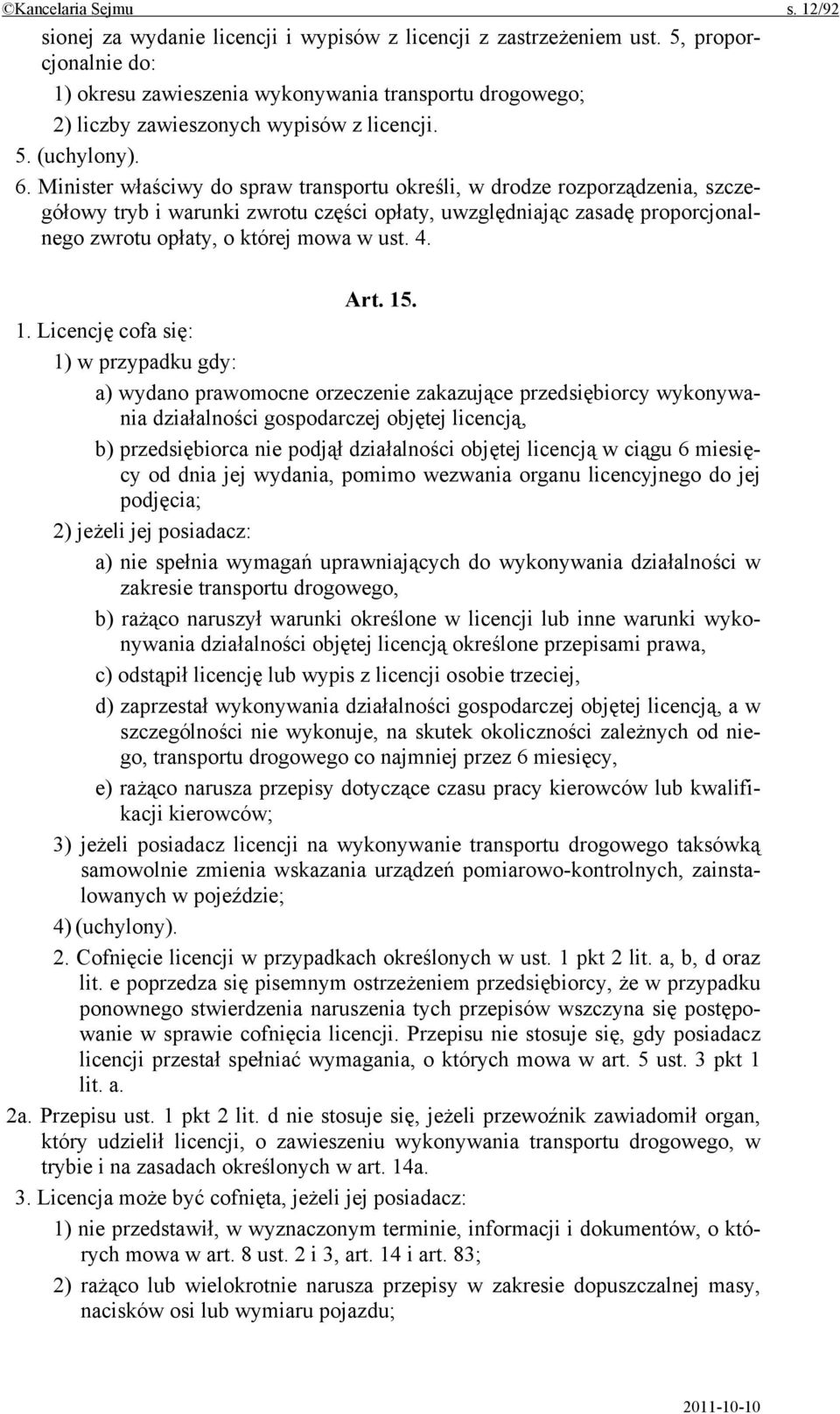 Minister właściwy do spraw transportu określi, w drodze rozporządzenia, szczegółowy tryb i warunki zwrotu części opłaty, uwzględniając zasadę proporcjonalnego zwrotu opłaty, o której mowa w ust. 4.