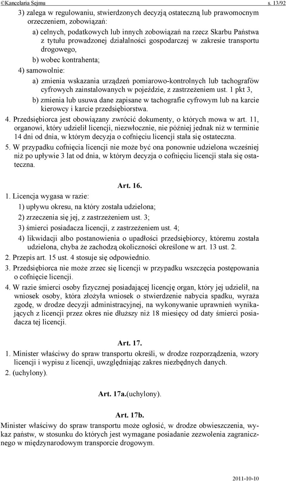 działalności gospodarczej w zakresie transportu drogowego, b) wobec kontrahenta; 4) samowolnie: a) zmienia wskazania urządzeń pomiarowo-kontrolnych lub tachografów cyfrowych zainstalowanych w