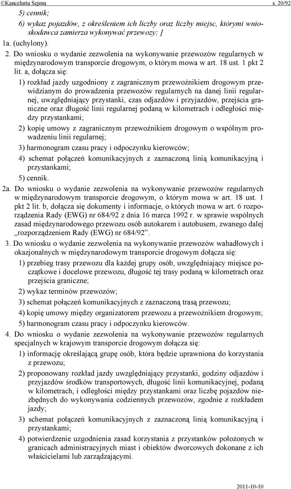 a, dołącza się: 1) rozkład jazdy uzgodniony z zagranicznym przewoźnikiem drogowym przewidzianym do prowadzenia przewozów regularnych na danej linii regularnej, uwzględniający przystanki, czas