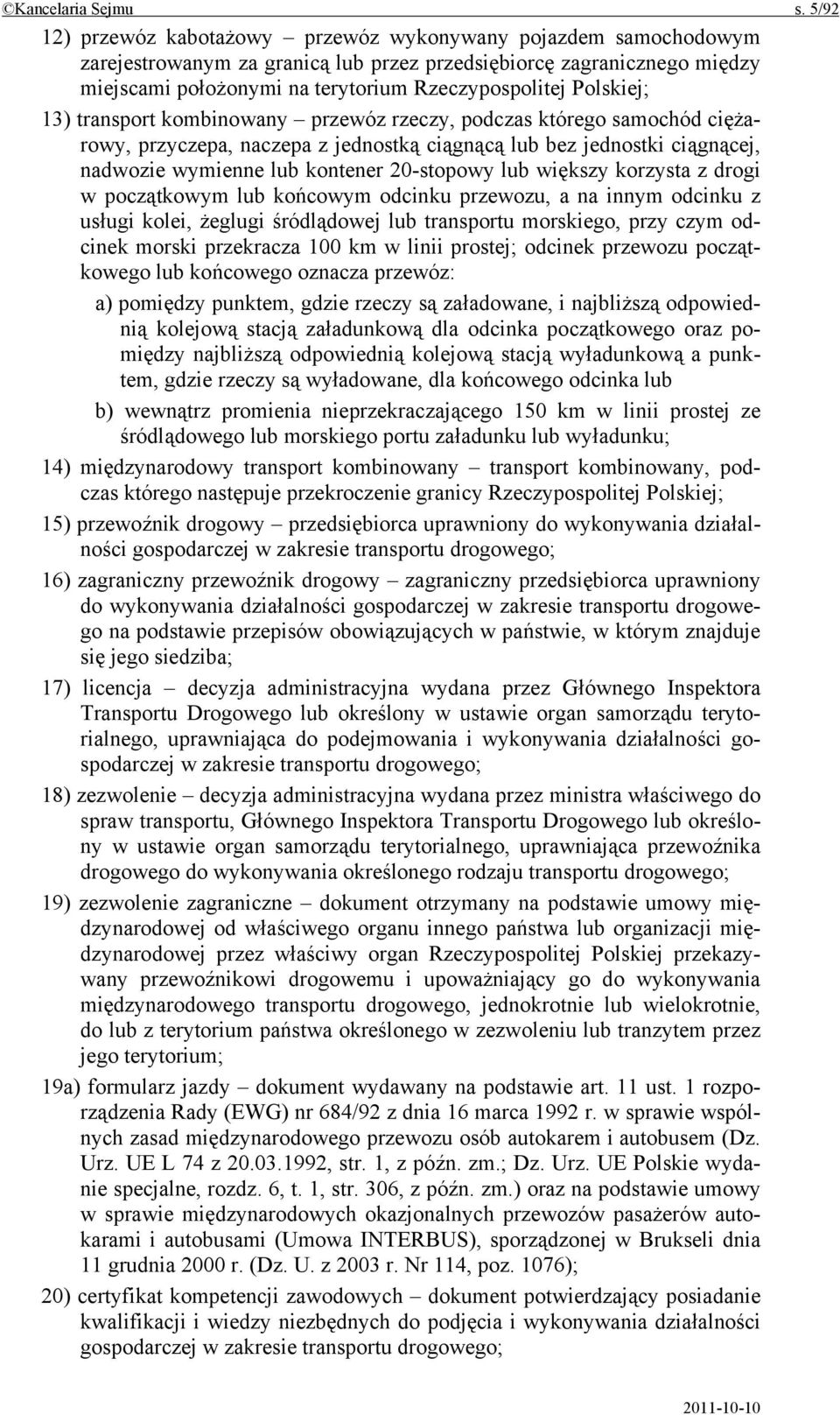 Polskiej; 13) transport kombinowany przewóz rzeczy, podczas którego samochód ciężarowy, przyczepa, naczepa z jednostką ciągnącą lub bez jednostki ciągnącej, nadwozie wymienne lub kontener 20-stopowy