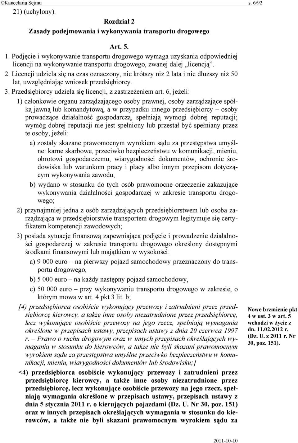 Licencji udziela się na czas oznaczony, nie krótszy niż 2 lata i nie dłuższy niż 50 lat, uwzględniając wniosek przedsiębiorcy. 3. Przedsiębiorcy udziela się licencji, z zastrzeżeniem art.