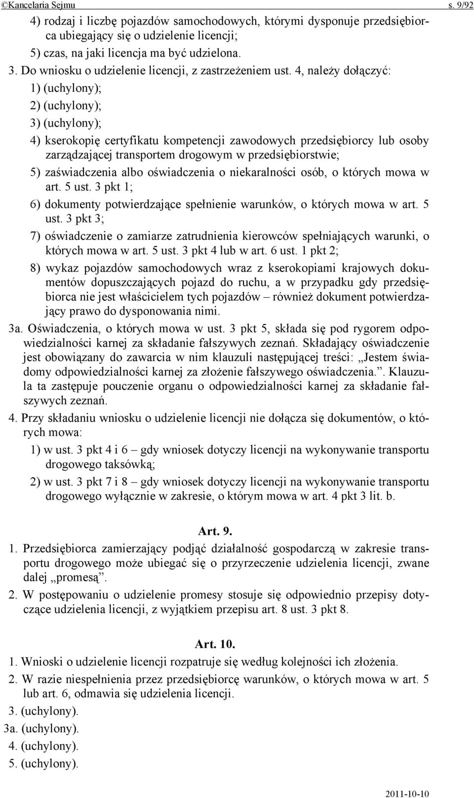 4, należy dołączyć: 1) (uchylony); 2) (uchylony); 3) (uchylony); 4) kserokopię certyfikatu kompetencji zawodowych przedsiębiorcy lub osoby zarządzającej transportem drogowym w przedsiębiorstwie; 5)