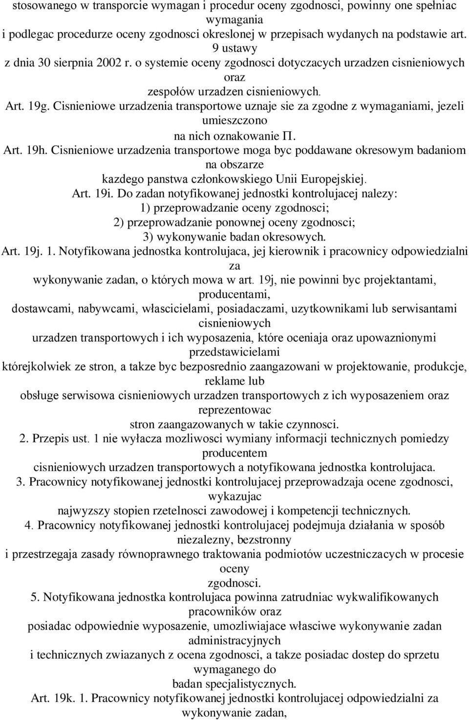 Cisnieniowe urzadzenia transportowe uznaje sie za zgodne z wymaganiami, jezeli umieszczono na nich oznakowanie. Art. 19h.