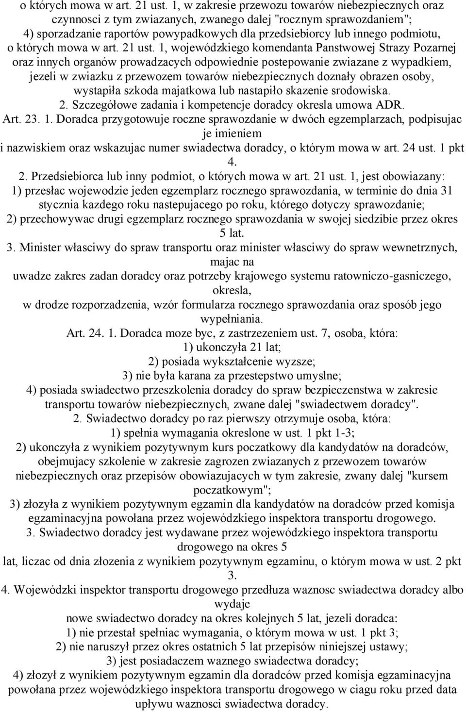 1, wojewódzkiego komendanta Panstwowej Strazy Pozarnej oraz innych organów prowadzacych odpowiednie postepowanie zwiazane z wypadkiem, jezeli w zwiazku z przewozem towarów niebezpiecznych doznały