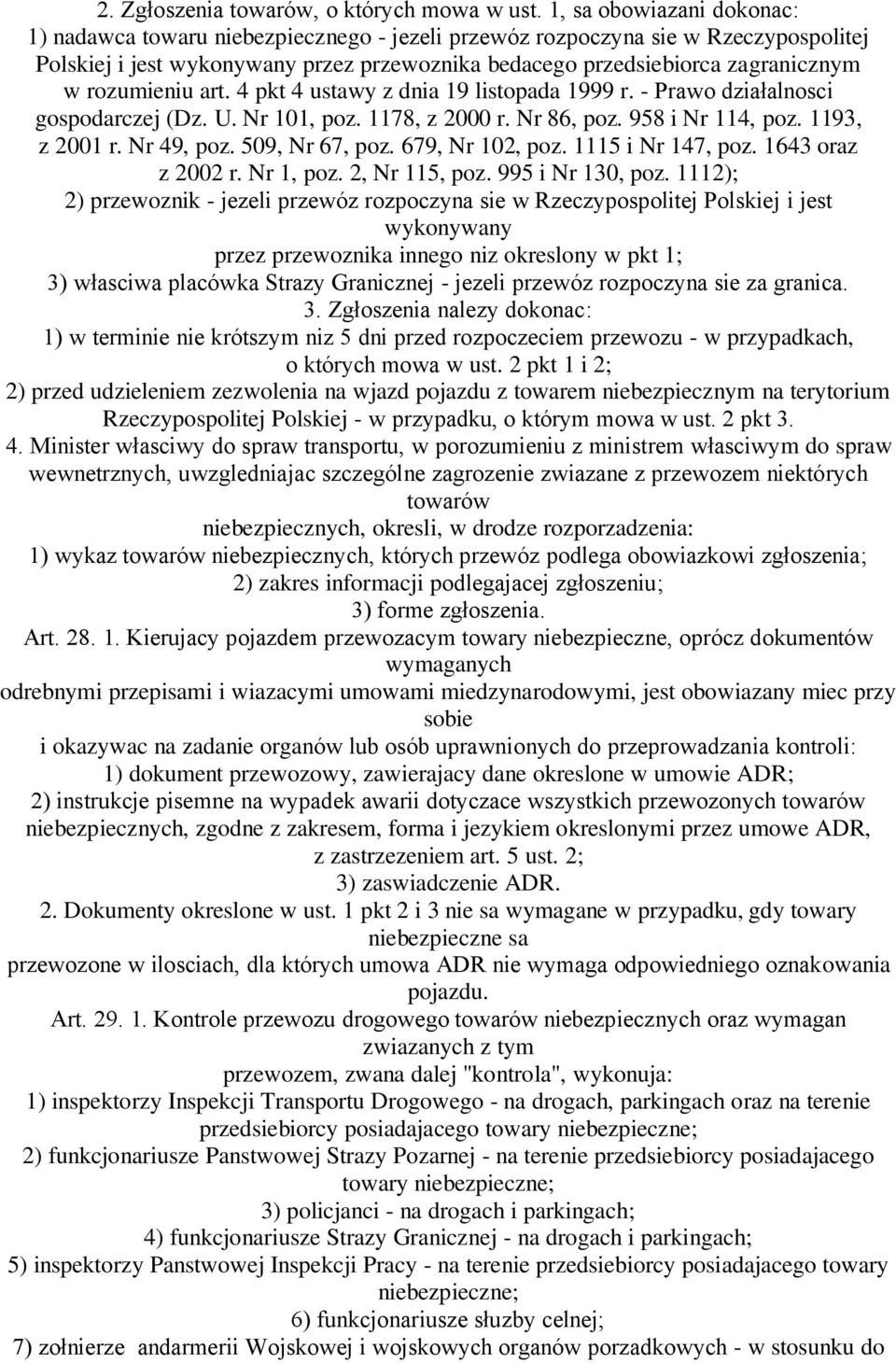 rozumieniu art. 4 pkt 4 ustawy z dnia 19 listopada 1999 r. - Prawo działalnosci gospodarczej (Dz. U. Nr 101, poz. 1178, z 2000 r. Nr 86, poz. 958 i Nr 114, poz. 1193, z 2001 r. Nr 49, poz.