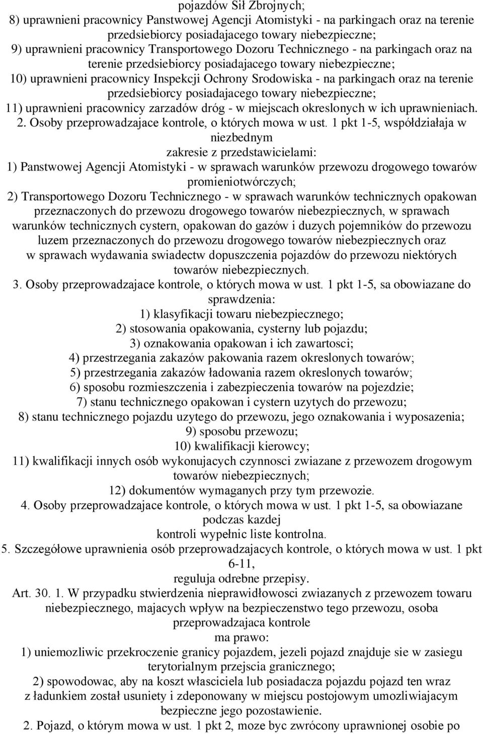 terenie przedsiebiorcy posiadajacego towary niebezpieczne; 11) uprawnieni pracownicy zarzadów dróg - w miejscach okreslonych w ich uprawnieniach. 2.