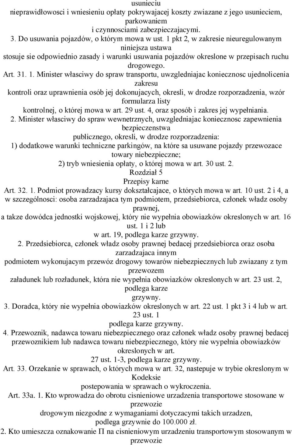 Minister własciwy do spraw transportu, uwzgledniajac koniecznosc ujednolicenia zakresu kontroli oraz uprawnienia osób jej dokonujacych, okresli, w drodze rozporzadzenia, wzór formularza listy