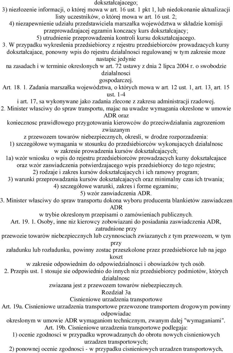 2; 4) niezapewnienie udziału przedstawiciela marszałka województwa w składzie komisji przeprowadzajacej egzamin konczacy kurs dokształcajacy; 5) utrudnienie przeprowadzenia kontroli kursu