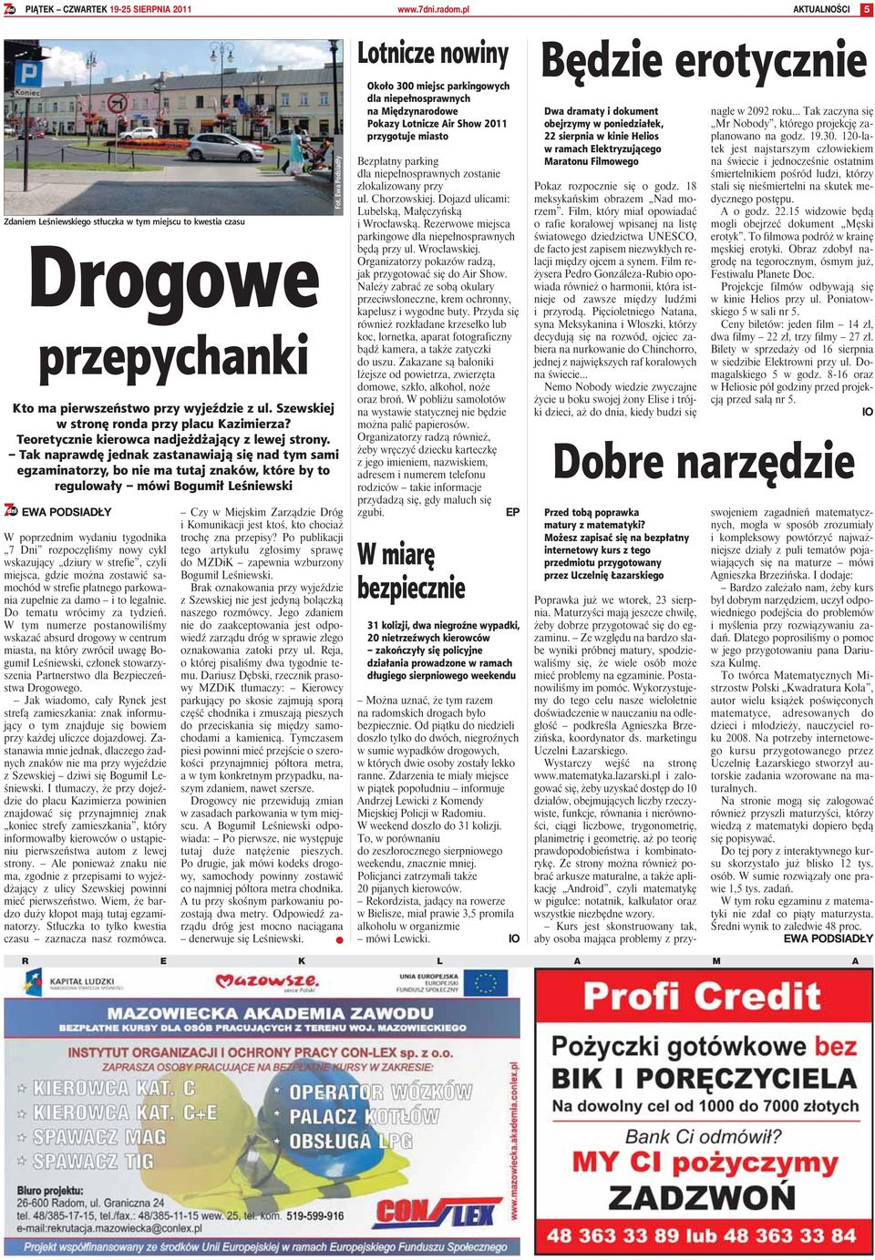 Tak naprawdę jednak zastanawiają się nad tym sami egzaminatorzy, bo nie ma tutaj znaków, które by to regulowały mówi Bogumił Leśniewski EWA PODSIADŁY W poprzednim wydaniu tygodnika 7 Dni