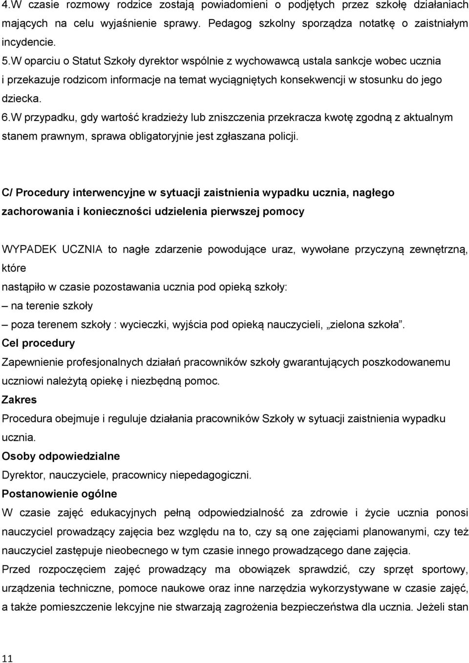 W przypadku, gdy wartość kradzieży lub zniszczenia przekracza kwotę zgodną z aktualnym stanem prawnym, sprawa obligatoryjnie jest zgłaszana policji.