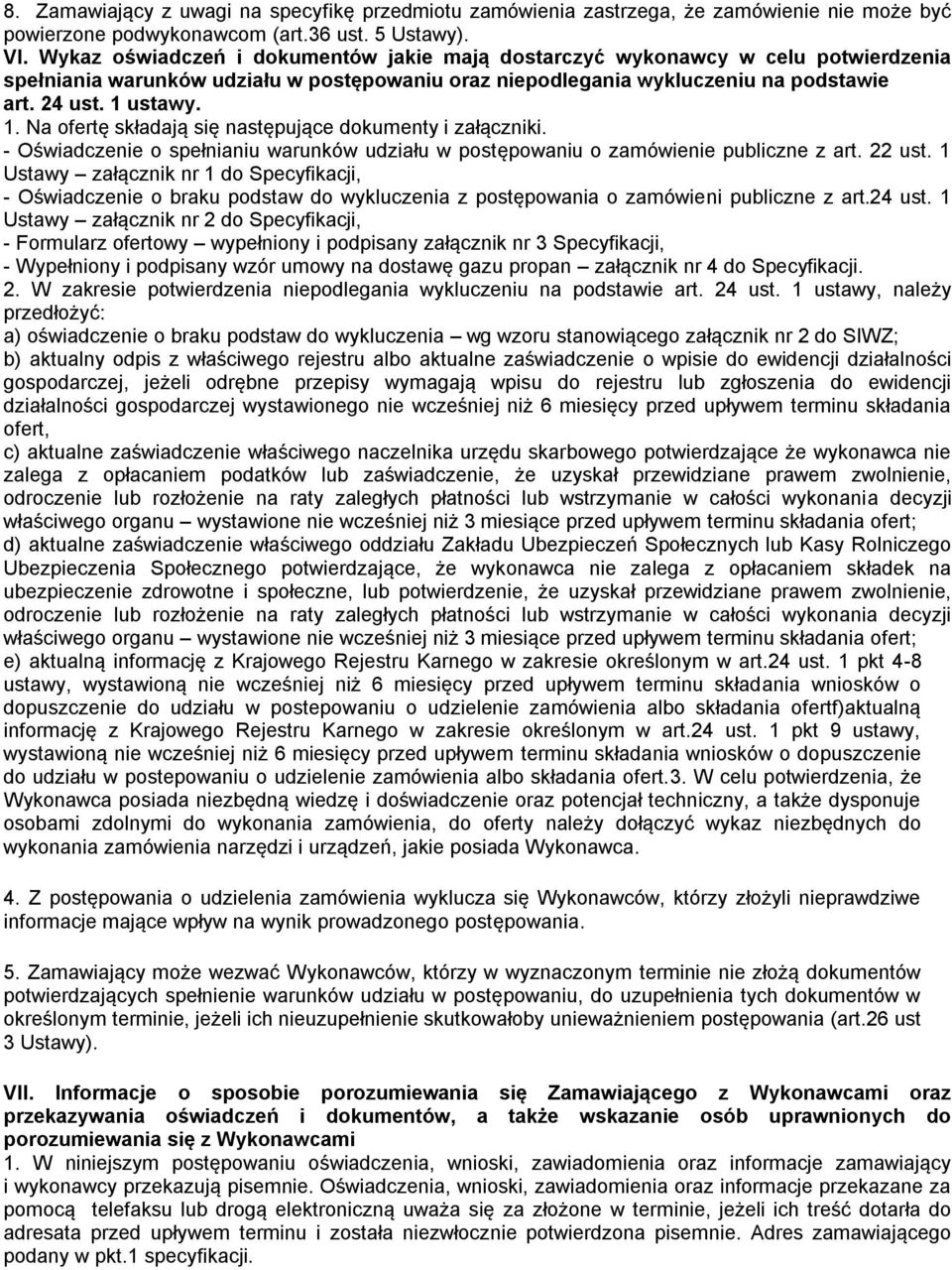 ustawy. 1. Na ofertę składają się następujące dokumenty i załączniki. - Oświadczenie o spełnianiu warunków udziału w postępowaniu o zamówienie publiczne z art. 22 ust.