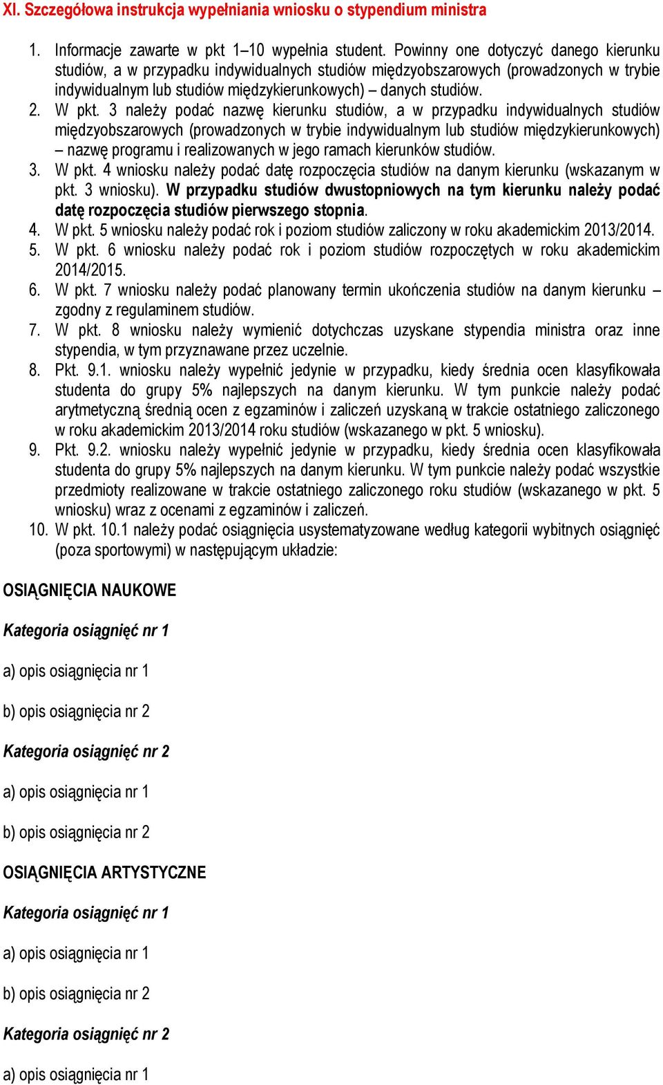 3 należy podać nazwę kierunku studiów, a w przypadku indywidualnych studiów międzyobszarowych (prowadzonych w trybie indywidualnym studiów międzykierunkowych) nazwę programu i realizowanych w jego