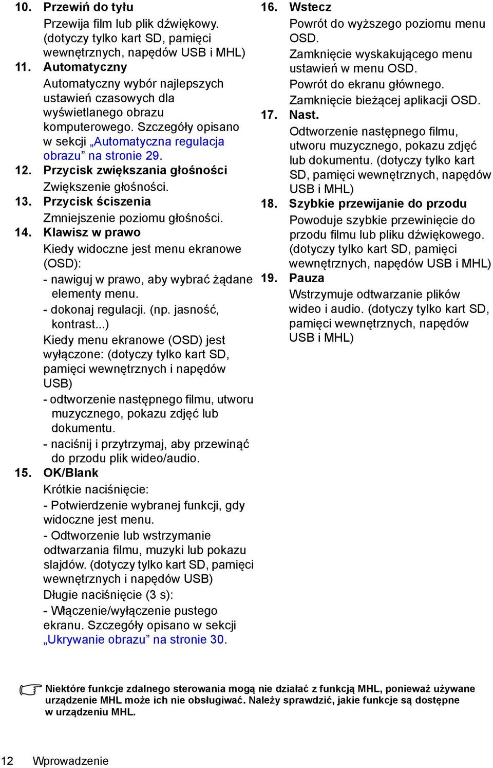 Przycisk zwiększania głośności Zwiększenie głośności. 13. Przycisk ściszenia Zmniejszenie poziomu głośności. 14.