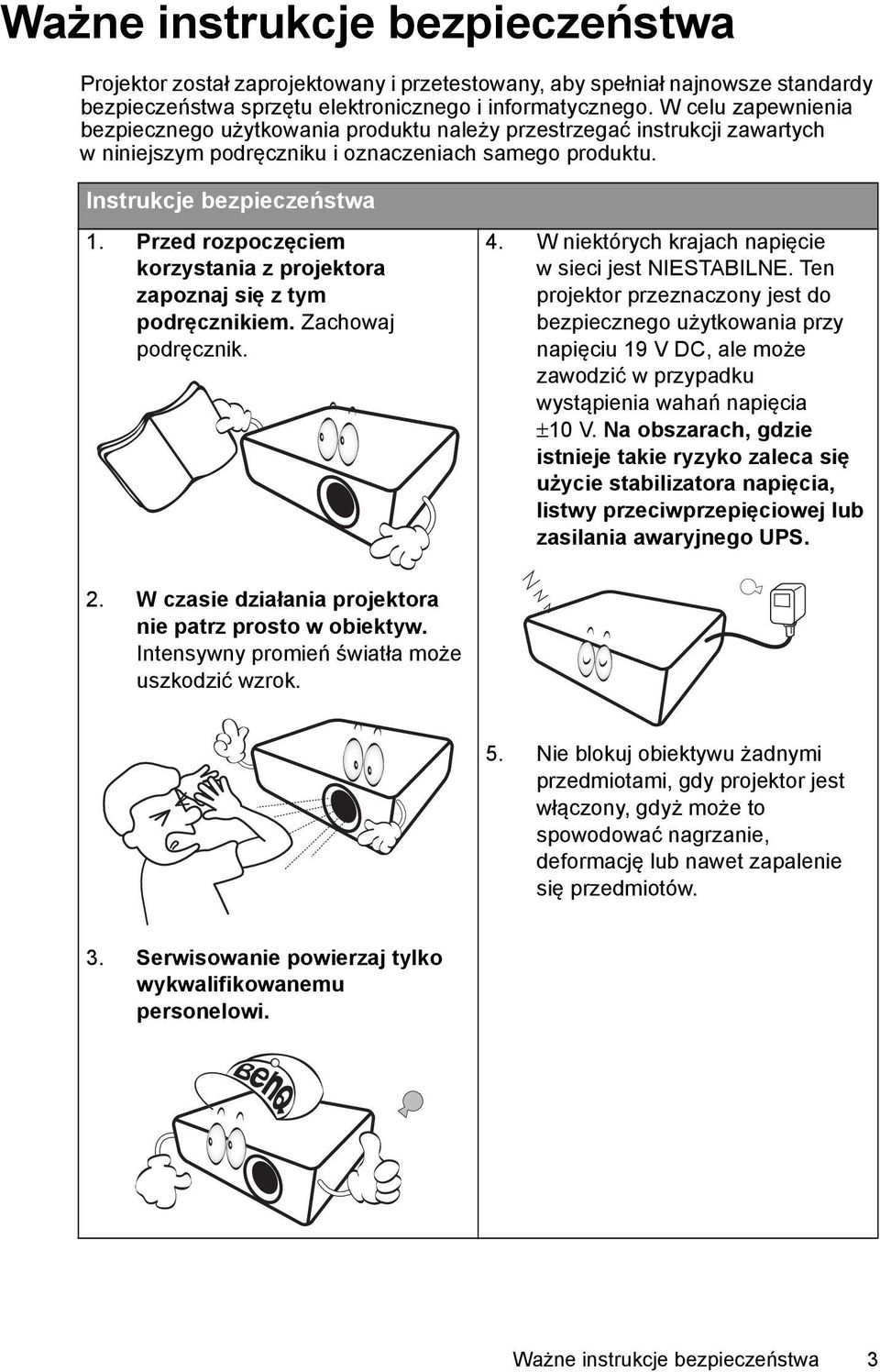 Przed rozpoczęciem korzystania z projektora zapoznaj się z tym podręcznikiem. Zachowaj podręcznik. 4. W niektórych krajach napięcie w sieci jest NIESTABILNE.