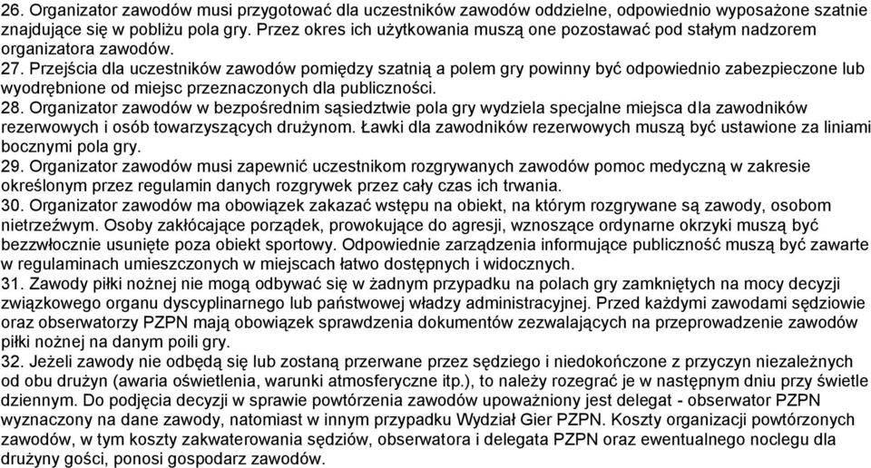 Przejścia dla uczestników zawodów pomiędzy szatnią a polem gry powinny być odpowiednio zabezpieczone lub wyodrębnione od miejsc przeznaczonych dla publiczności. 28.