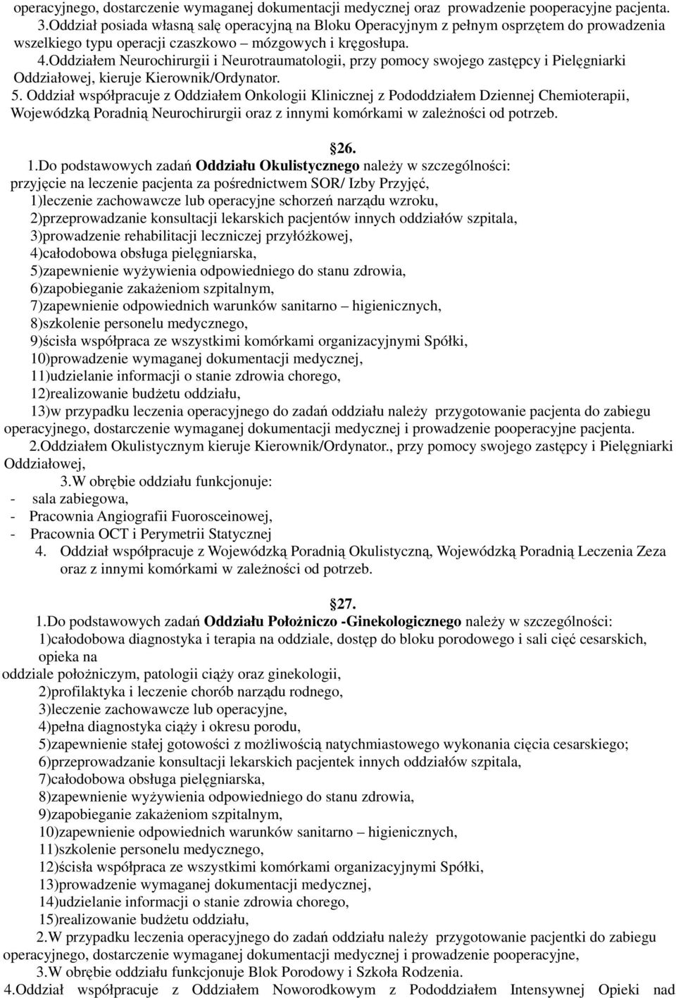 Oddziałem Neurochirurgii i Neurotraumatologii, przy pomocy swojego zastępcy i Pielęgniarki Oddziałowej, kieruje Kierownik/Ordynator. 5.