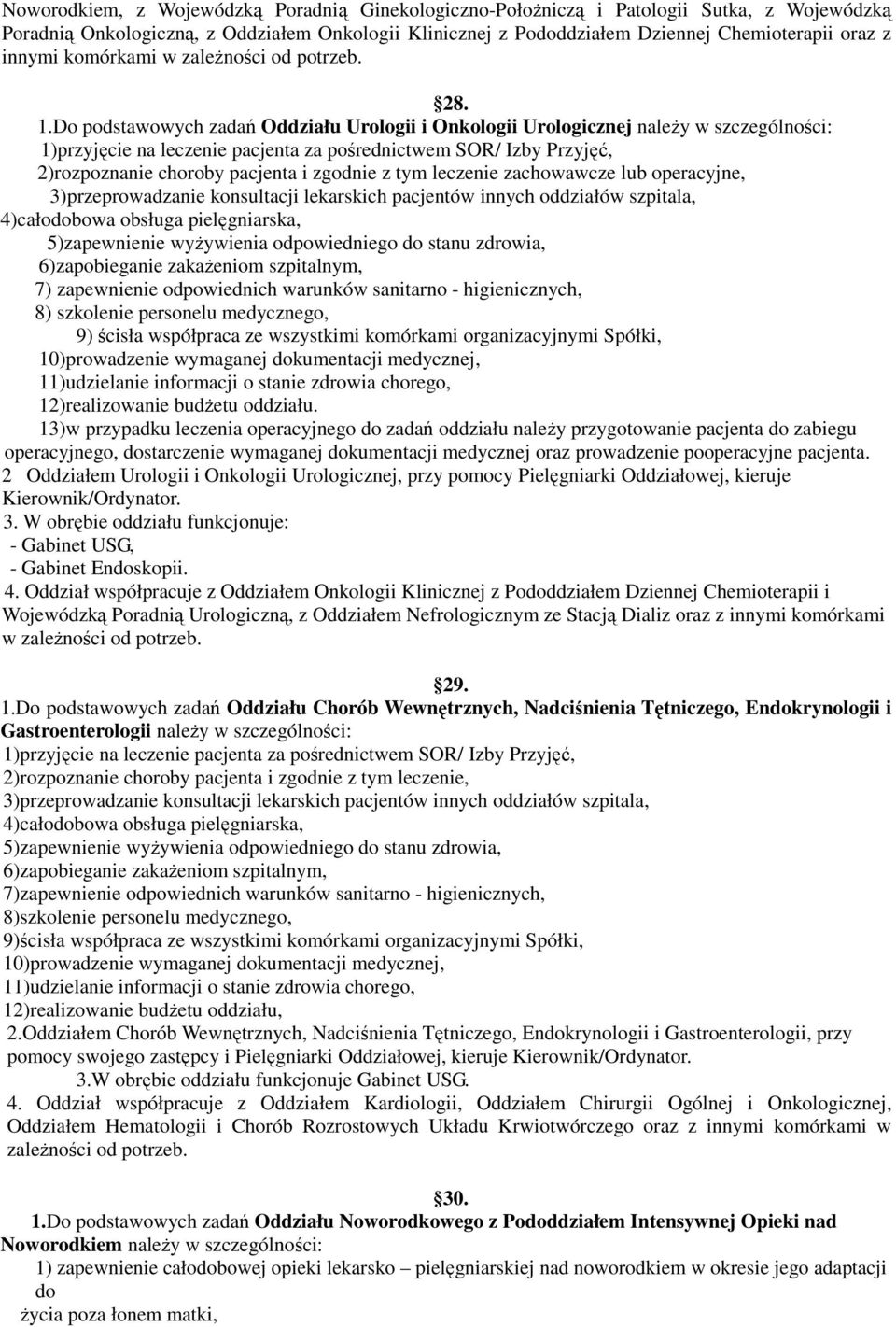 Do podstawowych zadań Oddziału Urologii i Onkologii Urologicznej należy w szczególności: 1)przyjęcie na leczenie pacjenta za pośrednictwem SOR/ Izby Przyjęć, 2)rozpoznanie choroby pacjenta i zgodnie