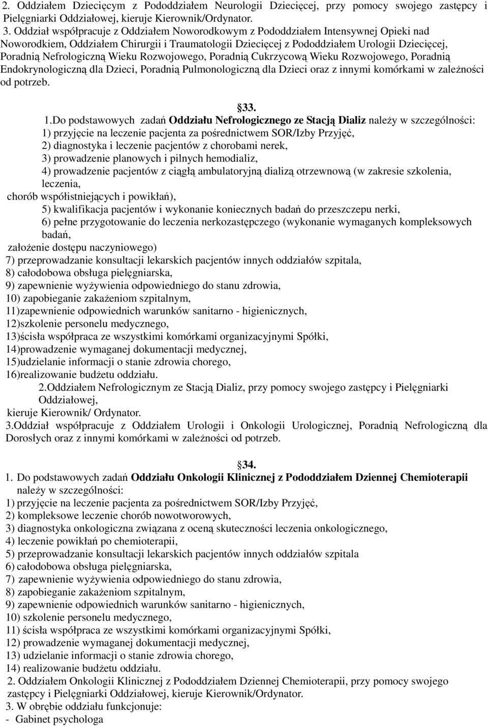 Nefrologiczną Wieku Rozwojowego, Poradnią Cukrzycową Wieku Rozwojowego, Poradnią Endokrynologiczną dla Dzieci, Poradnią Pulmonologiczną dla Dzieci oraz z innymi komórkami w zależności od potrzeb. 33.