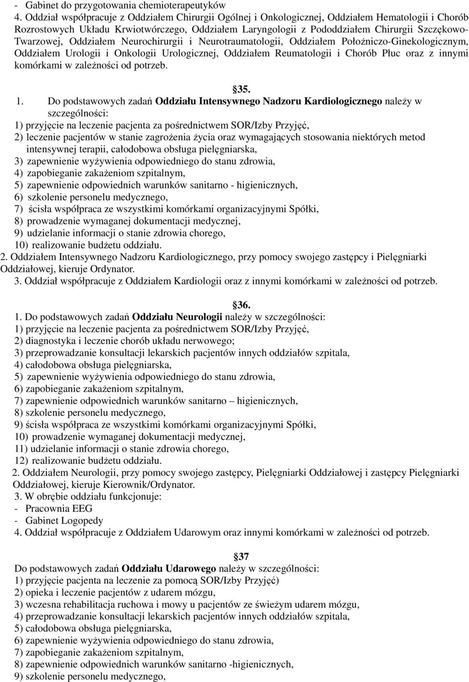 Twarzowej, Oddziałem Neurochirurgii i Neurotraumatologii, Oddziałem Położniczo-Ginekologicznym, Oddziałem Urologii i Onkologii Urologicznej, Oddziałem Reumatologii i Chorób Płuc oraz z innymi