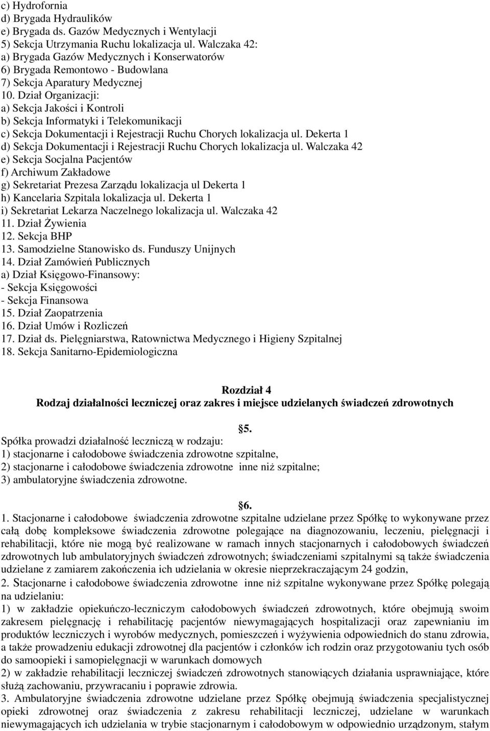 Dział Organizacji: a) Sekcja Jakości i Kontroli b) Sekcja Informatyki i Telekomunikacji c) Sekcja Dokumentacji i Rejestracji Ruchu Chorych lokalizacja ul.