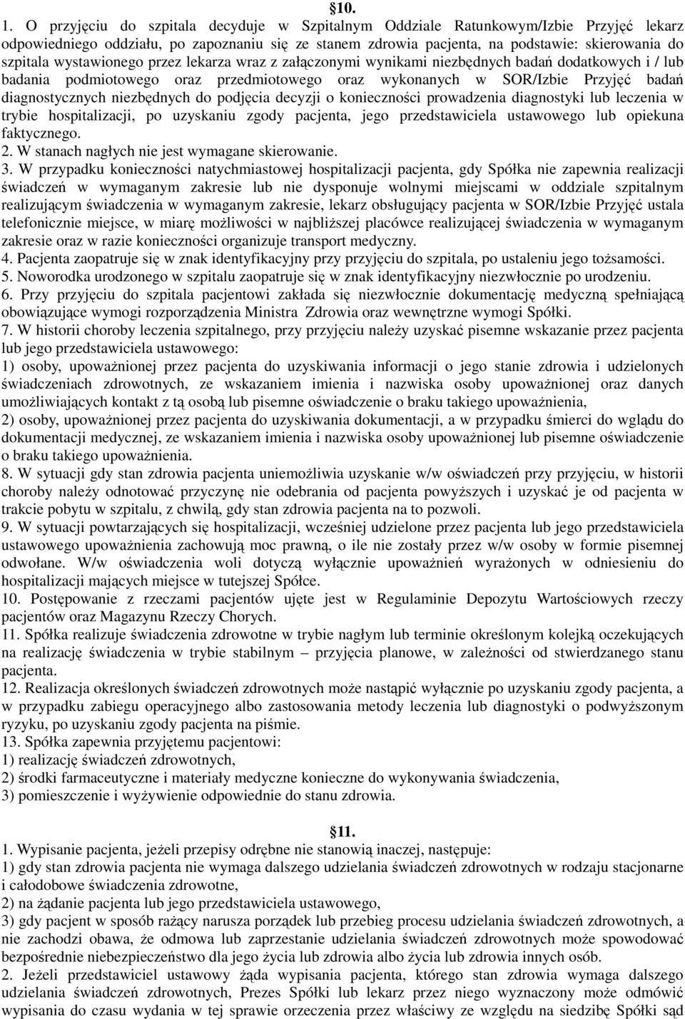 wystawionego przez lekarza wraz z załączonymi wynikami niezbędnych badań dodatkowych i / lub badania podmiotowego oraz przedmiotowego oraz wykonanych w SOR/Izbie Przyjęć badań diagnostycznych