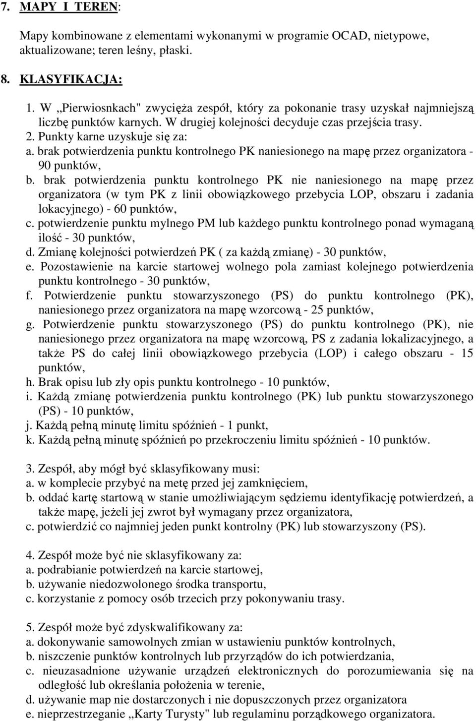 brak potwierdzenia punktu kontrolnego PK naniesionego na mapę przez organizatora - 90 punktów, b.