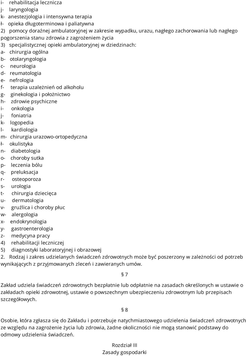 nefrologia f- terapia uzależnień od alkoholu g- ginekologia i położnictwo h- zdrowie psychiczne i- onkologia j- foniatria k- logopedia l- kardiologia m- chirurgia urazowo-ortopedyczna ł- okulistyka