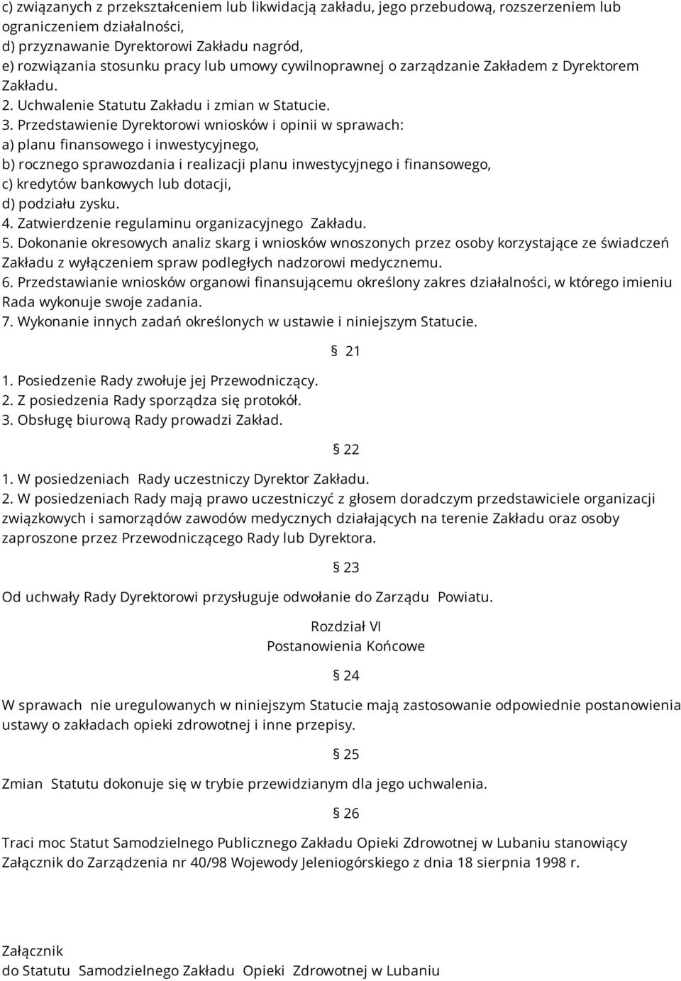 Przedstawienie Dyrektorowi wniosków i opinii w sprawach: a) planu finansowego i inwestycyjnego, b) rocznego sprawozdania i realizacji planu inwestycyjnego i finansowego, c) kredytów bankowych lub