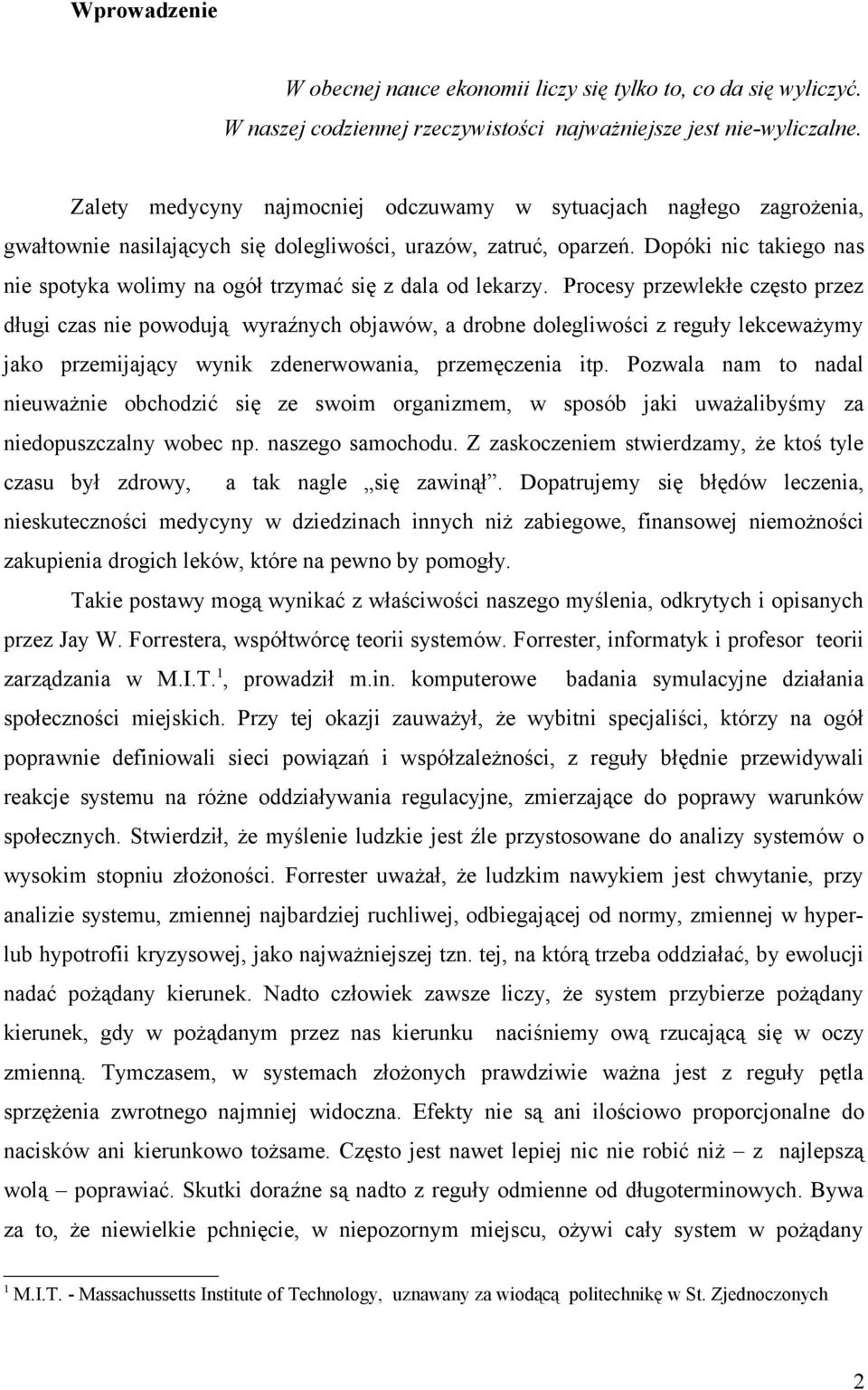 Dopóki nic takiego nas nie spotyka wolimy na ogół trzymać się z dala od lekarzy.