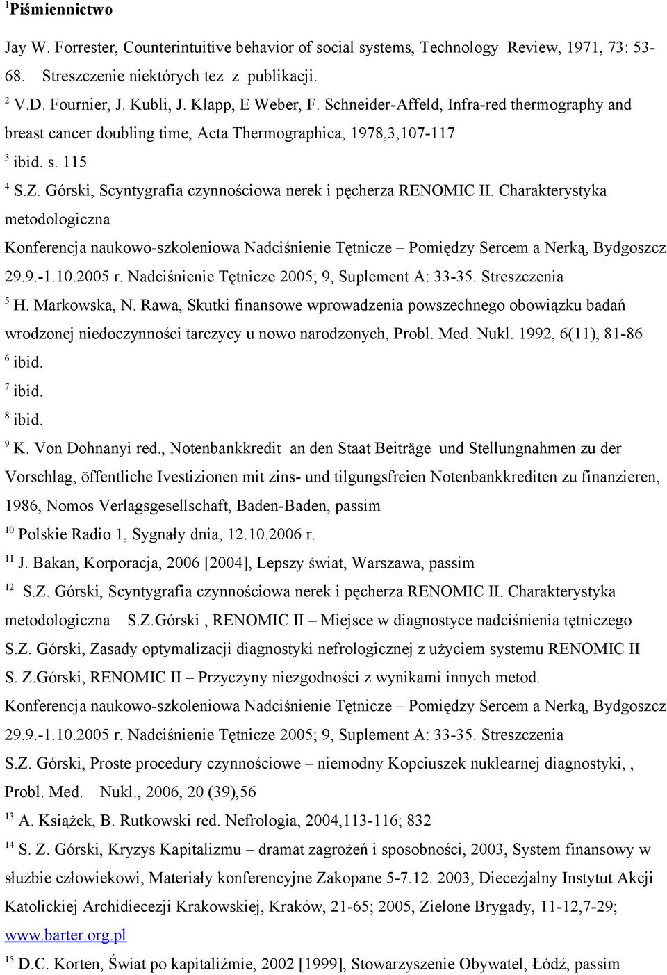 Górski, Scyntygrafia czynnościowa nerek i pęcherza RENOMIC II. Charakterystyka metodologiczna Konferencja naukowo-szkoleniowa Nadciśnienie Tętnicze Pomiędzy Sercem a Nerką, Bydgoszcz 29.9.-1.10.