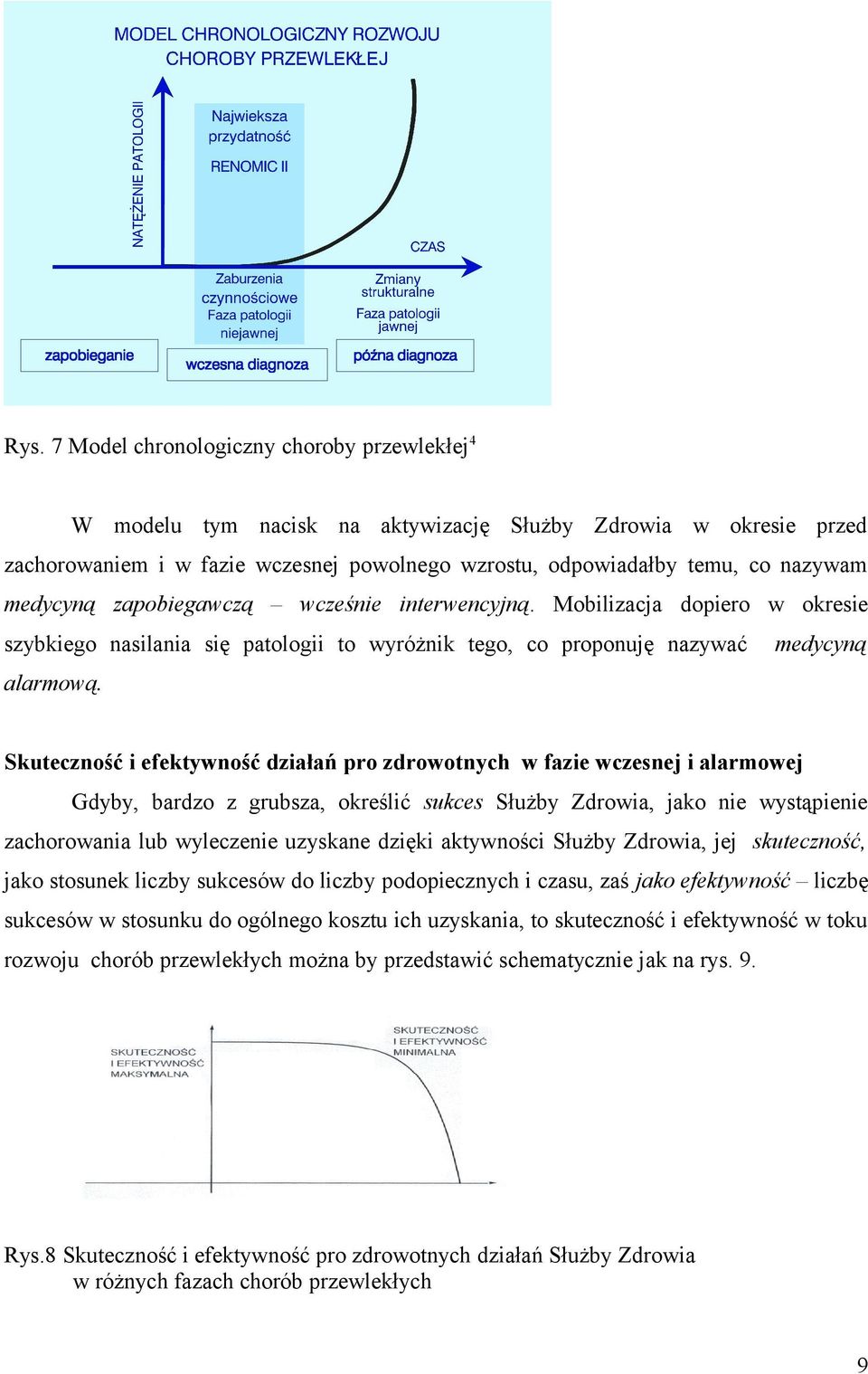 Skuteczność i efektywność działań pro zdrowotnych w fazie wczesnej i alarmowej Gdyby, bardzo z grubsza, określić sukces Służby Zdrowia, jako nie wystąpienie zachorowania lub wyleczenie uzyskane