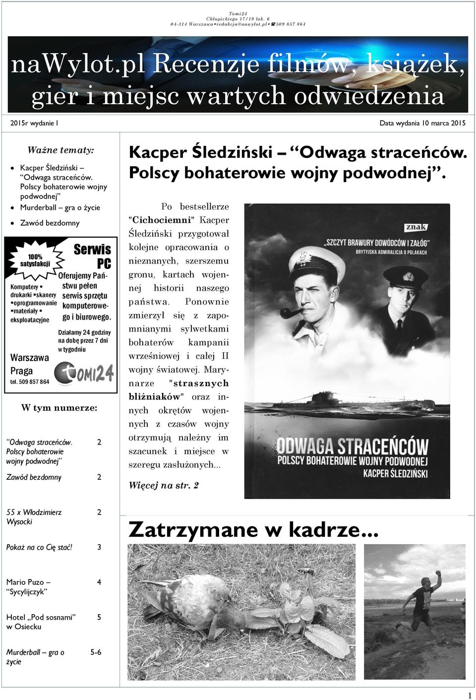 Polscy bohaterowie wojny podwodnej Murderball gra o życie Zawód bezdomny 100% satysfakcji Komputery drukarki skanery oprogramowanie materiały eksploatacyjne Warszawa Praga tel.