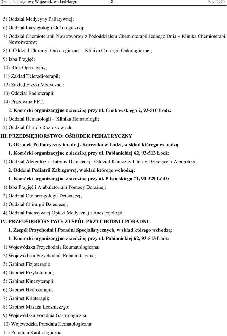 Oddział Chirurgii Onkologicznej Klinika Chirurgii Onkologicznej; 9) Izba Przyjęć; 10) Blok Operacyjny; 11) Zakład Teleradioterapii; 12) Zakład Fizyki Medycznej; 13) Oddział Radioterapii; 14)