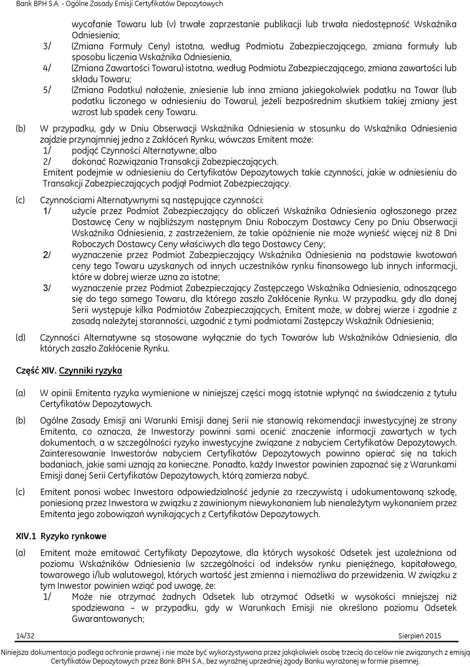 inna zmiana jakiegokolwiek podatku na Towar (lub podatku liczonego w odniesieniu do Towaru), jeżeli bezpośrednim skutkiem takiej zmiany jest wzrost lub spadek ceny Towaru.