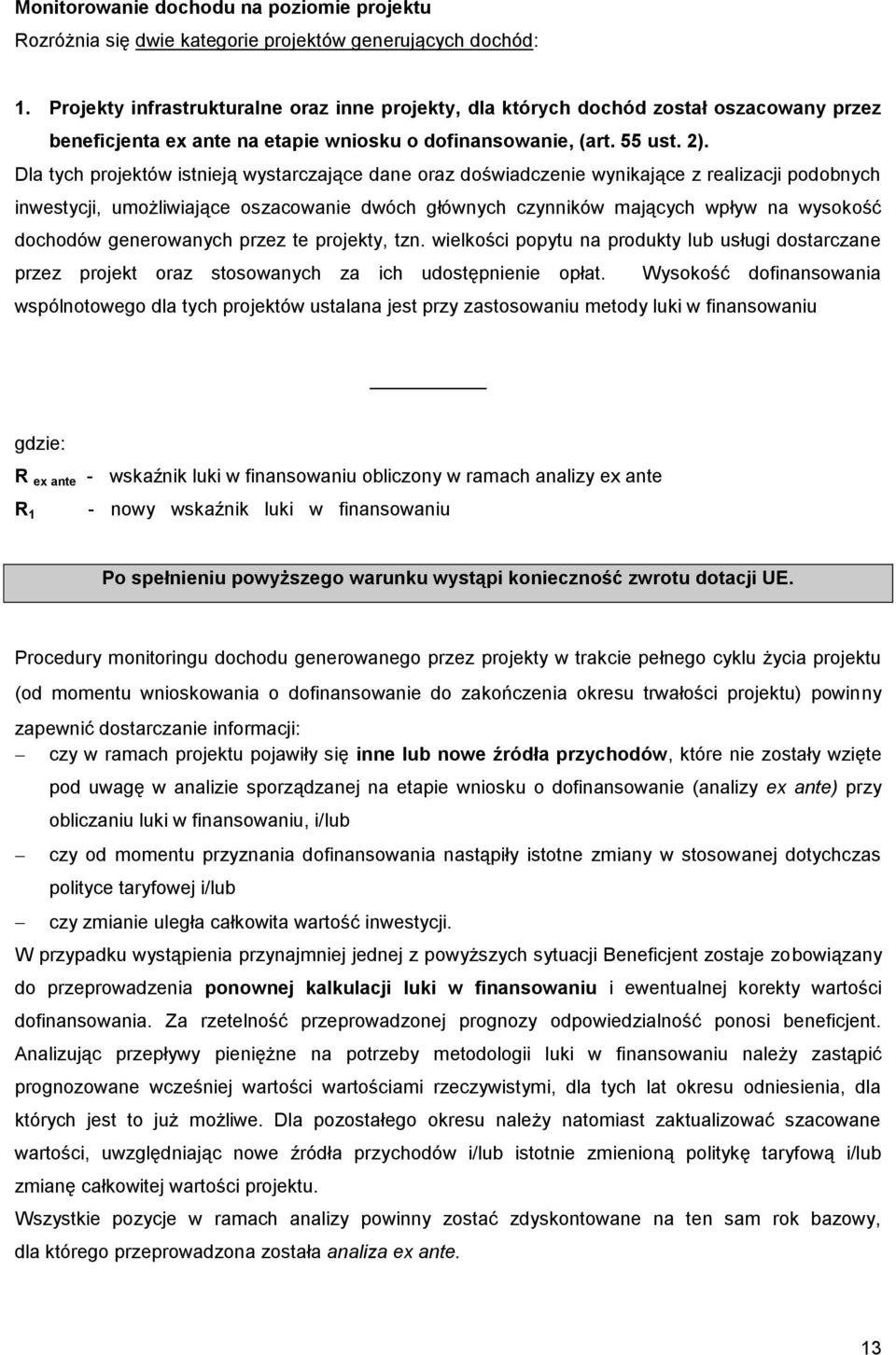 Dla tych projektów istnieją wystarczające dane oraz doświadczenie wynikające z realizacji podobnych inwestycji, umożliwiające oszacowanie dwóch głównych czynników mających wpływ na wysokość dochodów