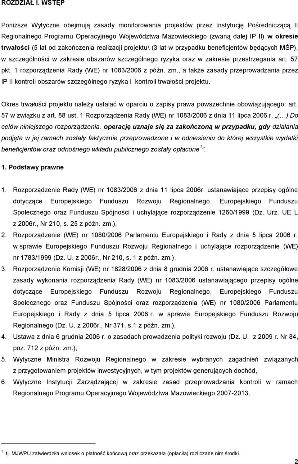 (5 lat od zakończenia realizacji projektu\ (3 lat w przypadku beneficjentów będących MŚP), w szczególności w zakresie obszarów szczególnego ryzyka oraz w zakresie przestrzegania art. 57 pkt.