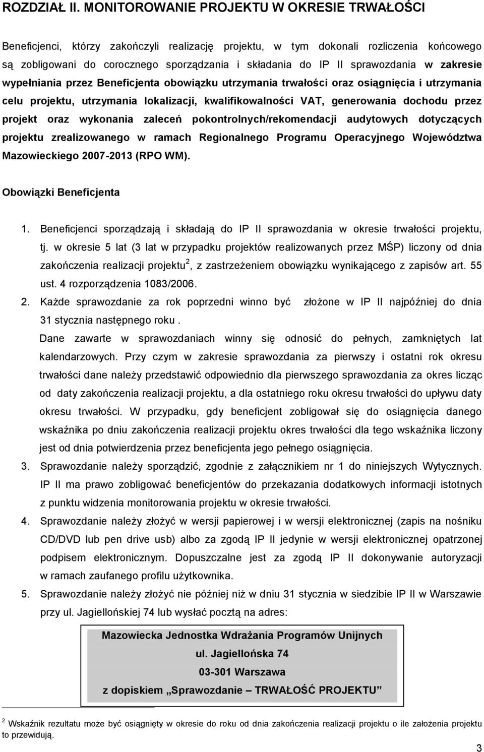 sprawozdania w zakresie wypełniania przez Beneficjenta obowiązku utrzymania trwałości oraz osiągnięcia i utrzymania celu projektu, utrzymania lokalizacji, kwalifikowalności VAT, generowania dochodu